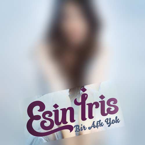 ESİN İRİS Bir Aşk Yok