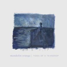 Mandolin Orange Tides of a Teardrop