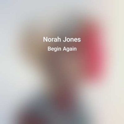 Norah Jones Begin Again