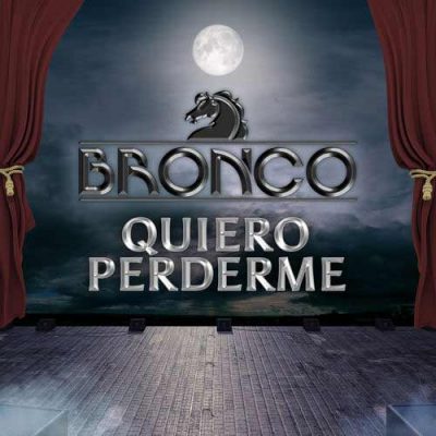 Bronco Quiero Perderme