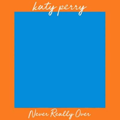 Katy Perry Never Really Over