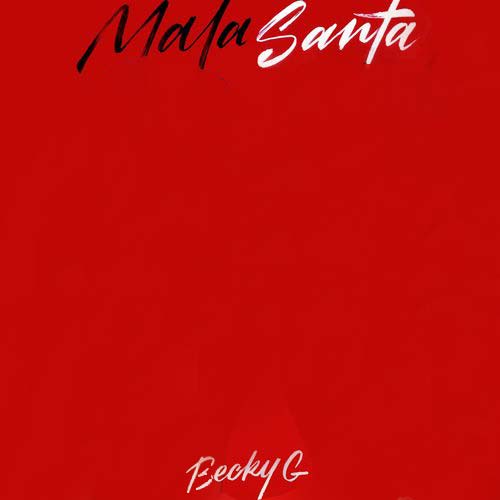 Becky G MALA SANTA