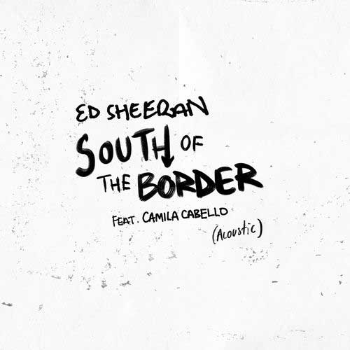 Ed Sheeran, Camila Cabello South of the Border