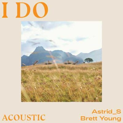 Astrid S, Brett Young I Do (Acoustic)