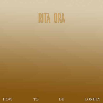Rita Ora How To Be Lonely