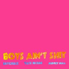 SAYGRACE, Tate McRae, Audrey Mika Boys Ain't Shit