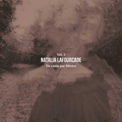 Natalia Lafourcade Un Canto por México, Vol. 1