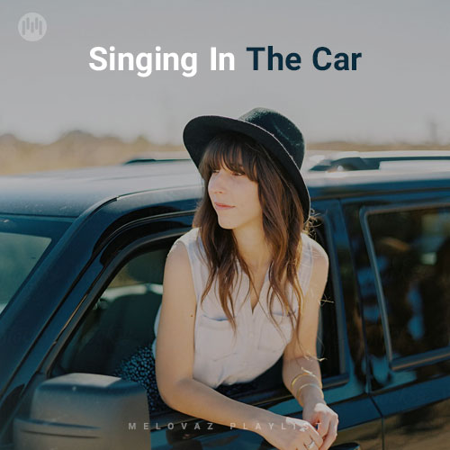Singing In The Car (Playlist By MELOVAZ.NET)