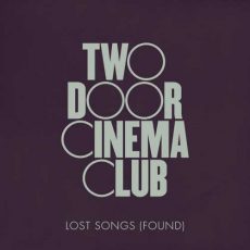 Two Door Cinema Club Lost Songs (Found)