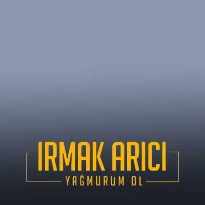 Irmak Arıcı Yağmurum Ol
