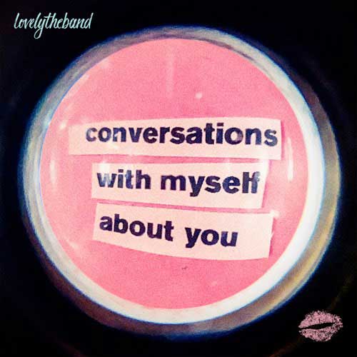 lovelytheband conversations with myself about you