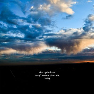 Moby Rise up in Love (Moby's Ecstatic Piano Mix)