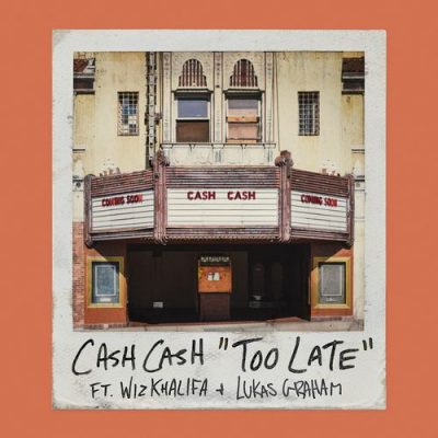 Cash Cash Wiz Khalifa Lukas Graham Too Late