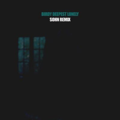 Birdy Deepest Lonely (SOHN Remix)