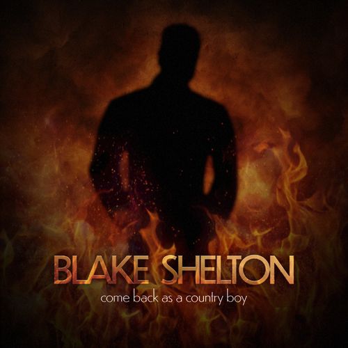 Blake Shelton Come Back As A Country Boy