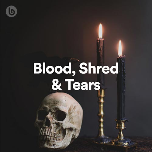 Blood, Shred & Tears