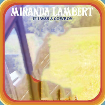 Miranda Lambert If I Was a Cowboy
