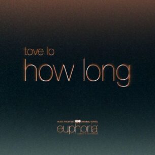 Tove Lo How Long (From ”Euphoria” An HBO Original Series)