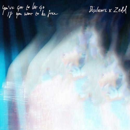 Disclosure ZEDD You've Got To Let Go If You Want To Be Free