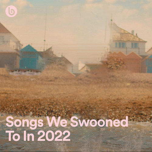 Songs We Swooned To In 2022