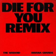 Die For You Remix The Weeknd Ariana Grande