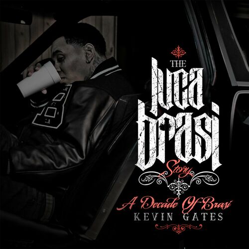 THE LUCA BRASI STORY A DECADE OF BRASI Kevin Gates
