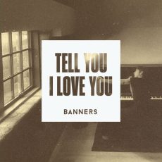Tell You I Love You BANNERS