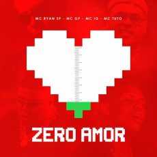 Zero Amor feat. MC Tuto MC Ryan SP Mc IG Mc GP Mc Tuto
