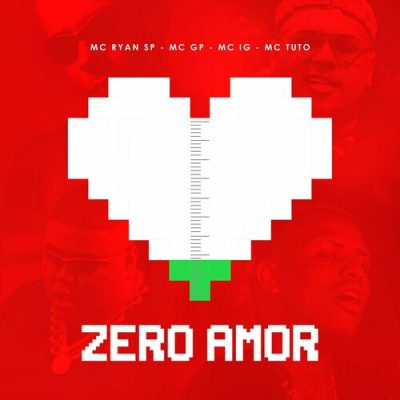Zero Amor feat. MC Tuto MC Ryan SP Mc IG Mc GP Mc Tuto