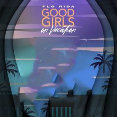 Good Girls On Vacation Flo Rida