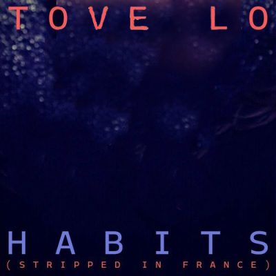 Habits Stay High Stripped in France Tove Lo