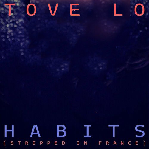 Habits Stay High Stripped in France Tove Lo