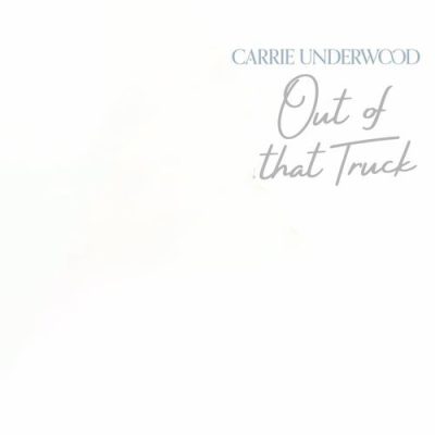 Out Of That Truck Carrie Underwood