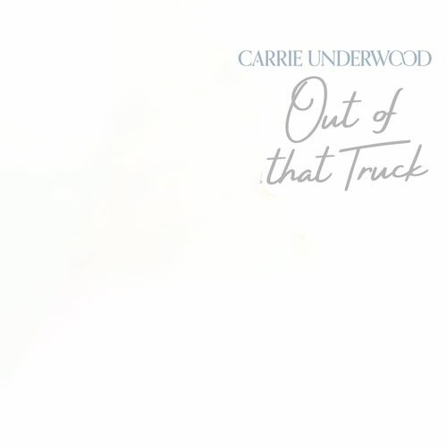 Out Of That Truck Carrie Underwood