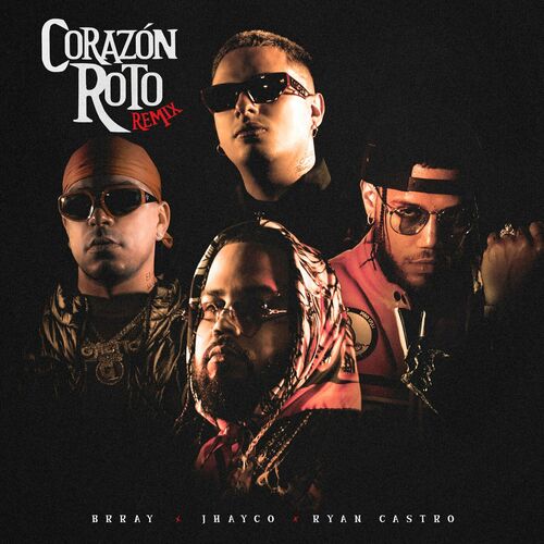 Corazon Roto Remix Brray Jhayco Ryan Castro