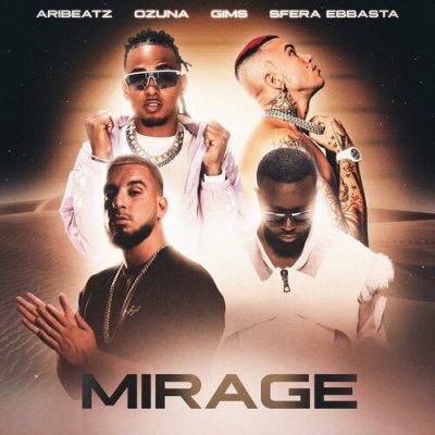 MIRAGE feat. Ozuna Sfera Ebbasta GIMS AriBeatz Ozuna Sfera Ebbasta Maitre Gims