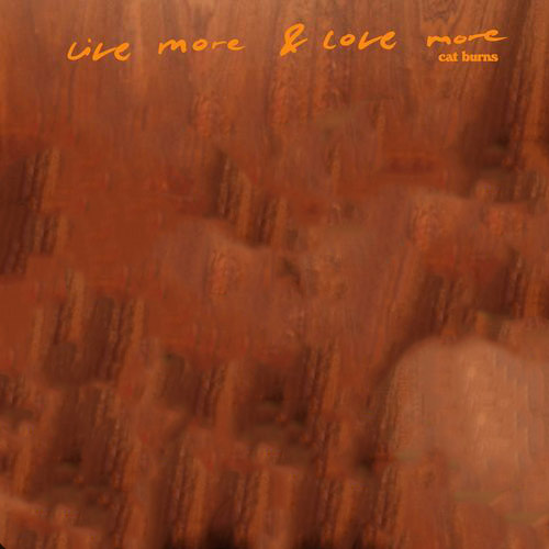 live more love more Cat Burns