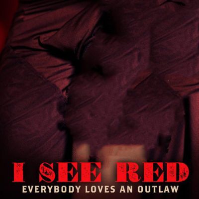 I See Red Everybody Loves an Outlaw