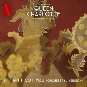 If I Aint Got You feat. Queen Charlottes Global Orchestra Orchestral from Queen Charlotte A Bridgerton Story Covers from the Netflix Series Alicia Keys Queen Charlottes Global Orchestra