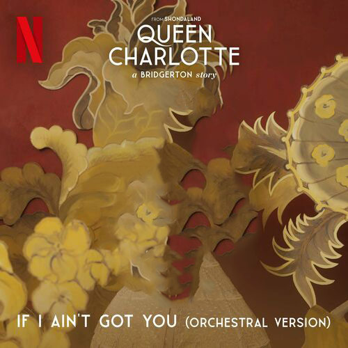 If I Aint Got You feat. Queen Charlottes Global Orchestra Orchestral from Queen Charlotte A Bridgerton Story Covers from the Netflix Series Alicia Keys Queen Charlottes Global Orchestra