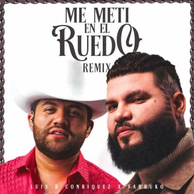Me Meti en el Ruedo Remix Luis R Conriquez Farruko