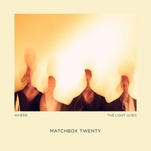 Where The Light Goes Matchbox Twenty