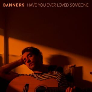 Have You Ever Loved Someone BANNERS