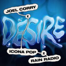 Desire Joel Corry Icona Pop Rain Radio