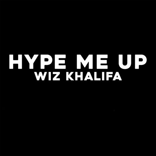 Hype Me Up Wiz Khalifa
