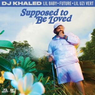 SUPPOSED TO BE LOVED DJ Khaled Lil Baby Future Lil Uzi Vert