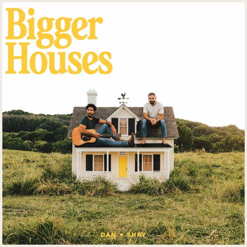 Bigger Houses Dan Shay