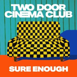 Sure Enough Two Door Cinema Club