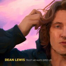 Trust Me Mate Sped Up Dean Lewis