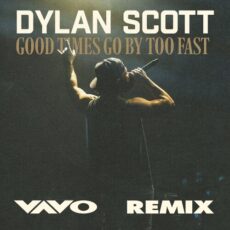 Good Times Go By Too Fast VAVO Remix Dylan Scott Vavo